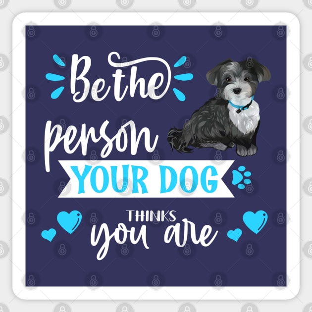 Be the person your dog thinks you are (Havanese) Sticker by THE Dog Designs